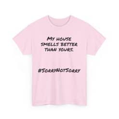 My House Smells Better Than Yours. #Sorrynotsorry, Casual Wear, Humor T-Shirt 54 Humorous Pink T-Shirt With Slogan
