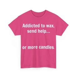 Addicted To Wax Unisex Heavy Cotton Tee 58 Humorous Pink Shirt About Candles.