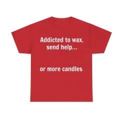 Addicted To Wax Unisex Heavy Cotton Tee 60 Humorous T-Shirt About Candle Addiction.