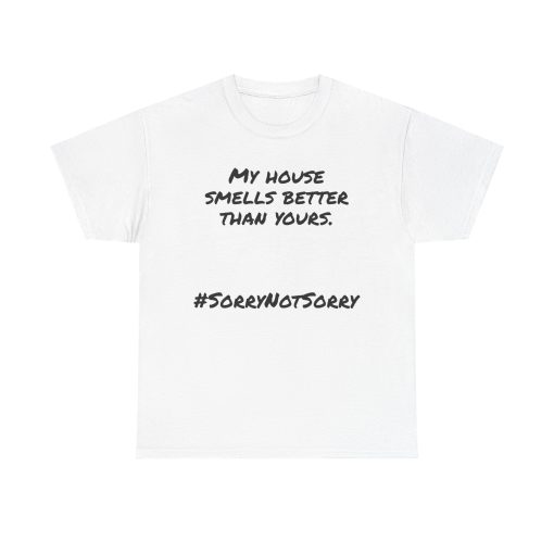 My House Smells Better Than Yours. #Sorrynotsorry, Casual Wear, Humor T-Shirt