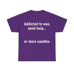 Addicted To Wax Unisex Heavy Cotton Tee 52 Humorous T-Shirt About Candle Addiction.
