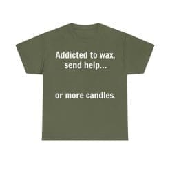 Addicted To Wax Unisex Heavy Cotton Tee 40 Humorous T-Shirt About Candle Addiction.