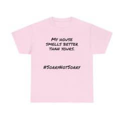 My House Smells Better Than Yours. #Sorrynotsorry, Casual Wear, Humor T-Shirt 52 Pink T-Shirt With Humorous Text